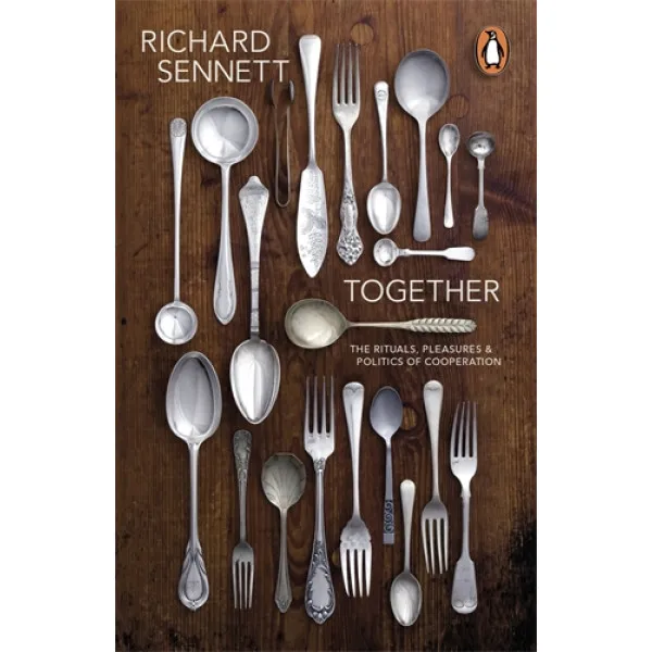 Together. The Rituals, Pleasures and Politics of Cooperation