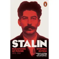 Stalin. Volume I Paradoxes of Power, 1878-1928. Stephen Kotkin