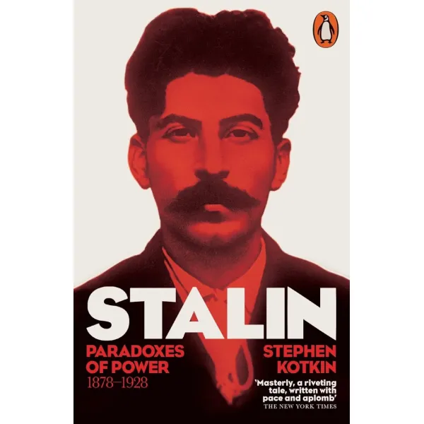 Stalin. Volume I Paradoxes of Power, 1878-1928. Stephen Kotkin