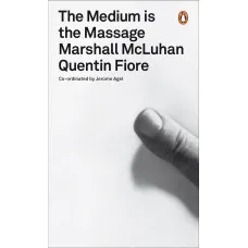 The Medium is the Massage. Marshall McLuhan