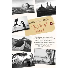 The Tao of Travel. Paul Theroux