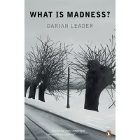 What is Madness? Darian Leader