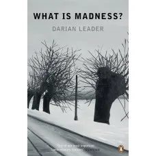 What is Madness? Darian Leader