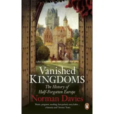 Vanished Kingdoms. Norman Davies