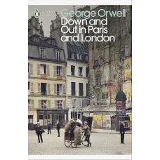 Down and Out in Paris and London. George Orwell