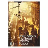 The Great Railway Bazaar. Paul Theroux