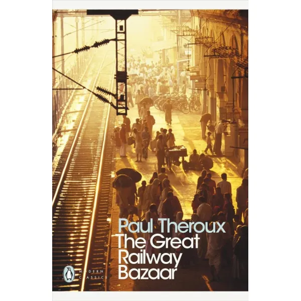The Great Railway Bazaar. Paul Theroux