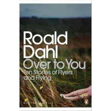 Over to You. Ten Stories of Flyers and Flying. Roald Dahl