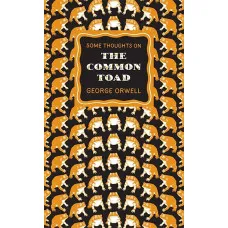 Some Thoughts on the Common Toad. George Orwell