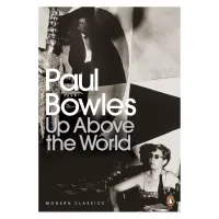 Up Above the World. Paul Bowles