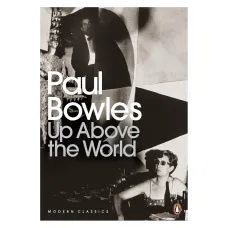 Up Above the World. Paul Bowles