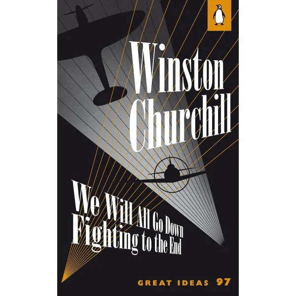 We Will All Go Down Fighting to the End. Winston Churchill