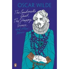 The Canterville Ghost. The Happy Prince. And Other Stories