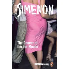 The Dancer at the Gai-Moulin. Georges Simenon