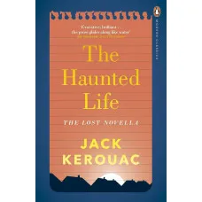The Haunted Life. Jack Kerouac
