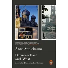 Between East and West. Anne Applebaum