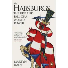 The Habsburgs. The Rise and Fall of a World Power