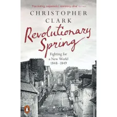 Revolutionary Spring. Christopher M. Clark