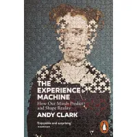 The Experience Machine. Andy Clark