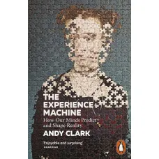 The Experience Machine. Andy Clark