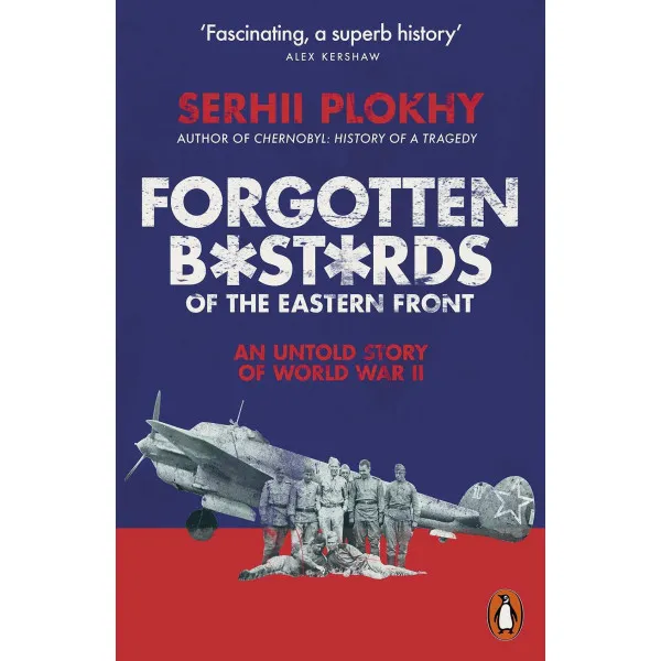 Forgotten Bastards of the Eastern Front. Serhii Plokhy