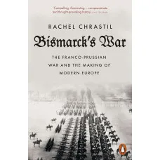 Bismarck's War. Rachel Chrastil
