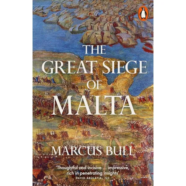 The Great Siege of Malta. Marcus Graham Bull
