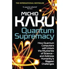 Quantum Supremacy. Michio Kaku