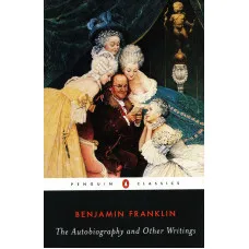 The Autobiography and Other Writings. Benjamin Franklin