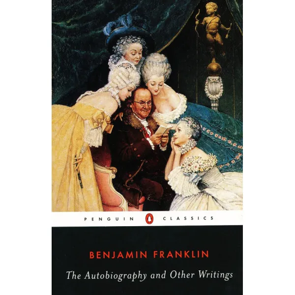 The Autobiography and Other Writings. Benjamin Franklin