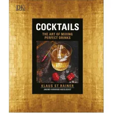 Cocktails : The Art of Mixing Perfect Drinks