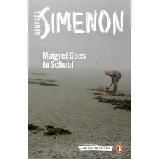 Maigret Goes to School. Georges Simenon