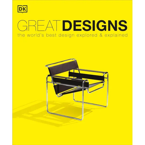 Great Designs : The World's Best Design Explored and Explained