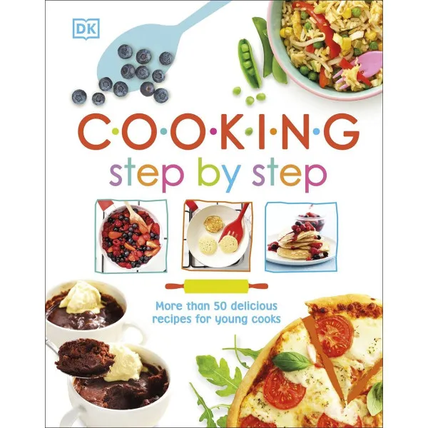 Cooking Step By Step. More than 50 Delicious Recipes for Young Cooks