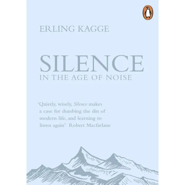 Silence In The Age Of Noise. Erling Kagge