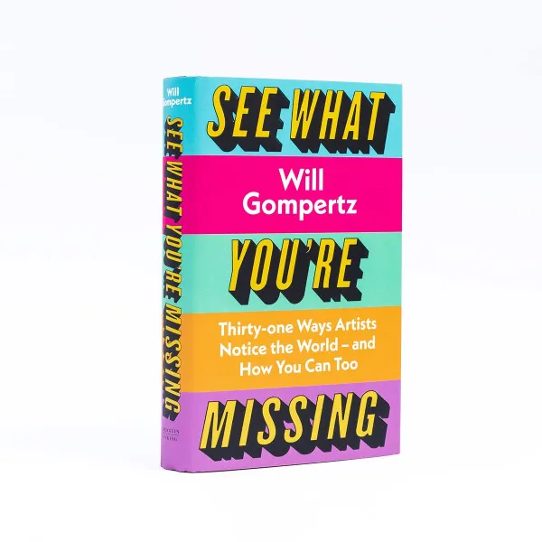 See What You're Missing. 34 Ways Artists Notice the World - And How You Can Too