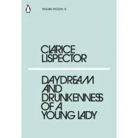 Daydream and Drunkenness of a Young Lady. Clarice Lispector