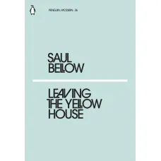 Leaving the Yellow House. Saul Bellow