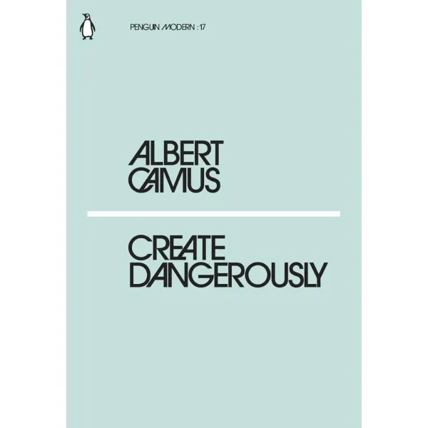 Create Dangerously. A. Camus