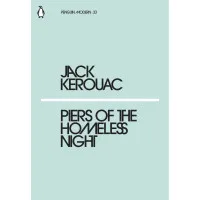 Piers of the Homeless Night. Jack Kerouac
