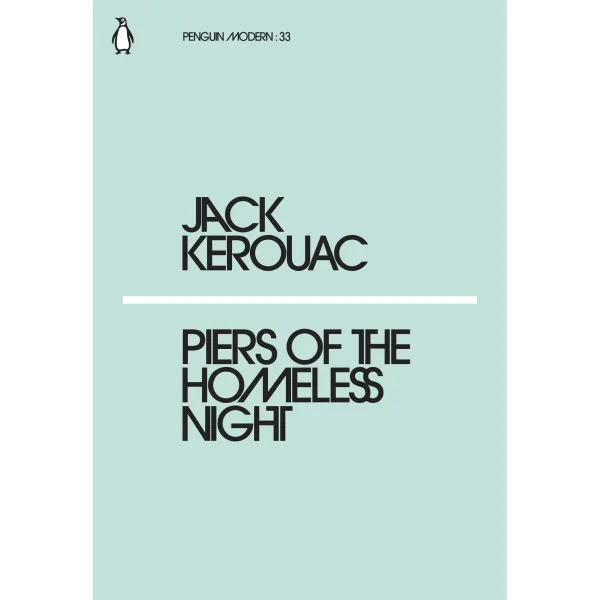 Piers of the Homeless Night. Jack Kerouac