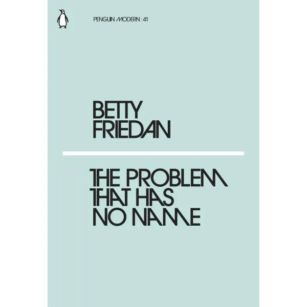 The Problem That Has No Name. Betty Friedan