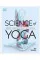 Science of Yoga. Understand the Anatomy and Physiology to Perfect your Practice