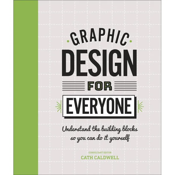 Graphic Design For Everyone. Understand the Building Blocks so You can Do It Yourself