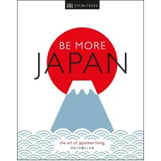 Be More Japan : The Art of Japanese Living 