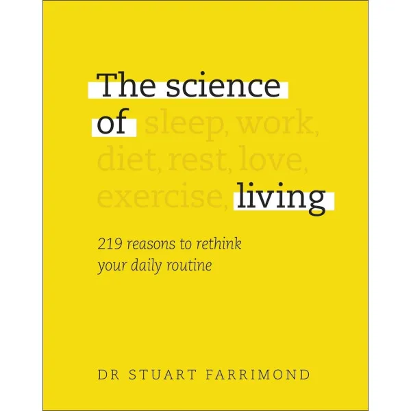 The Science of Living : 219 reasons to rethink your daily routine
