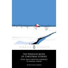 The Penguin Book of Christmas Stories. From Hans Christian Andersen to Angela Carter