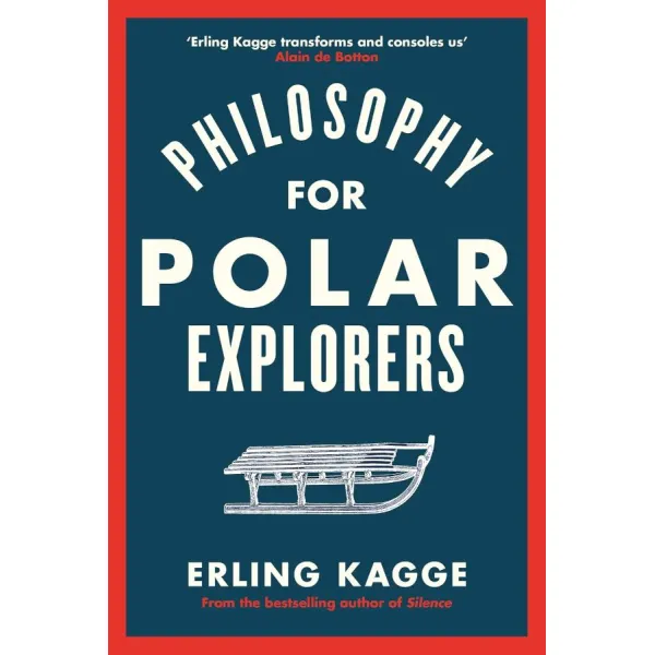 Philosophy for Polar Explorers. Erling Kagge