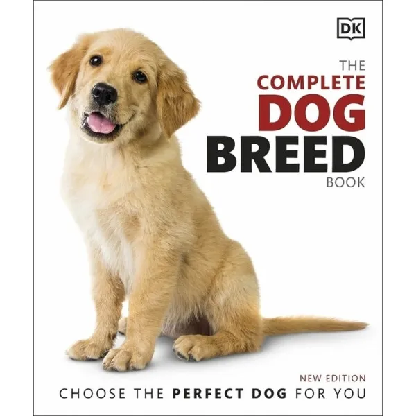 The Complete Dog Breed Book : Choose the Perfect Dog for You