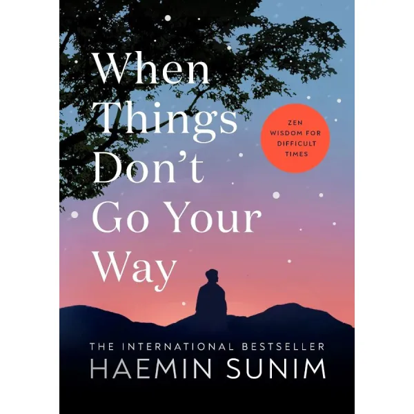 When Things Don’t Go Your Way. Haemin Sunim